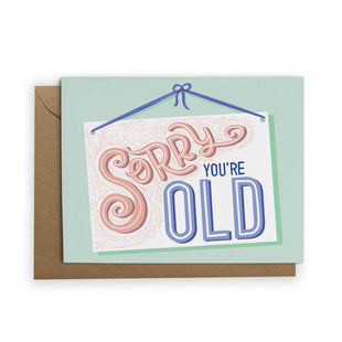 Sorry You're Old Greeting Card - Funny Birthday Card