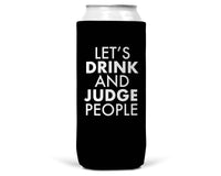 Let's Drink and Judge People SLIM CAN Coozie/Cooler