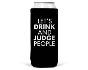Let's Drink and Judge People SLIM CAN Coozie/Cooler