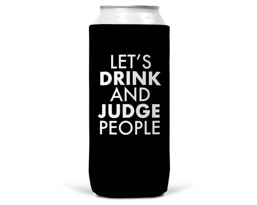 Let's Drink and Judge People SLIM CAN Coozie/Cooler