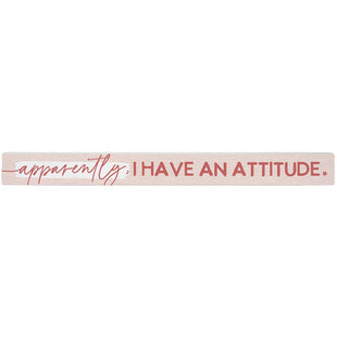 Home decor: Apparently I Have an Attitude - Shelf Stick