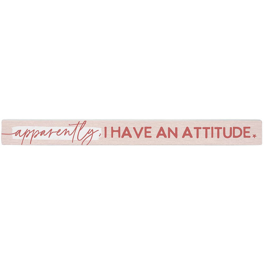 Home decor: Apparently I Have an Attitude - Shelf Stick