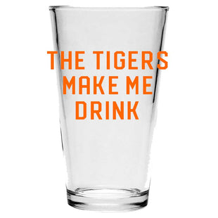 SALE! Pint Glass - The Tigers Make Me Drink