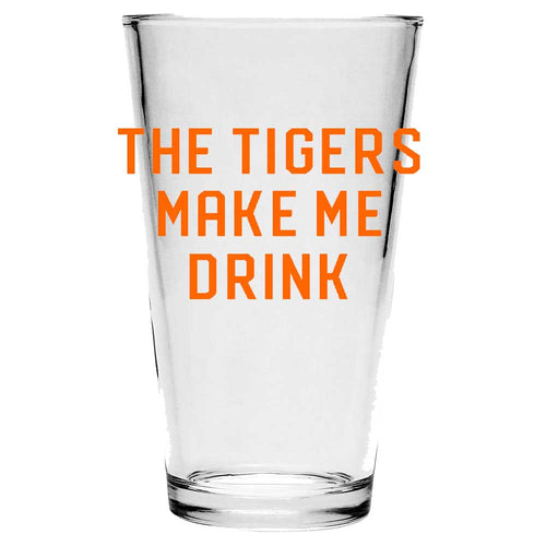 SALE! Pint Glass - The Tigers Make Me Drink