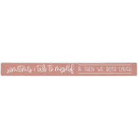 Home Decor - Sometimes I Talk To Myself, And Then We Both Laugh  - Shelf Sign