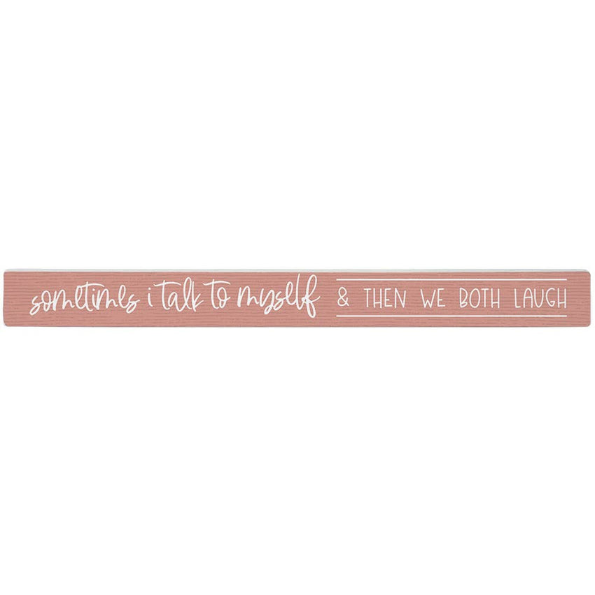 Home Decor - Sometimes I Talk To Myself, And Then We Both Laugh  - Shelf Sign