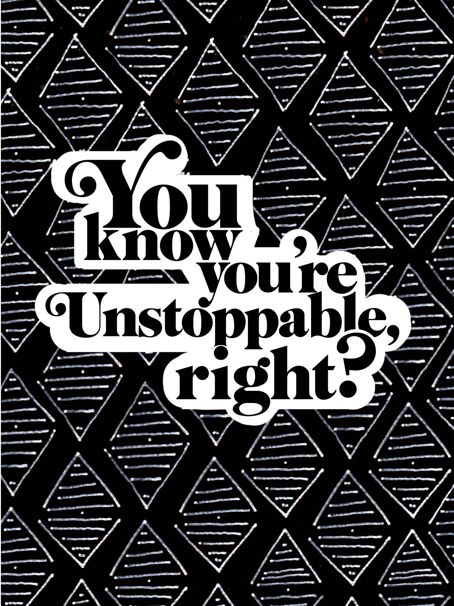You Know You're Unstoppable, Right? - Greeting Card