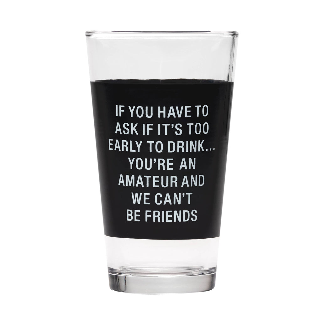 If You Have To Ask If It's Too Early To Drink... - Funny Beer Glass