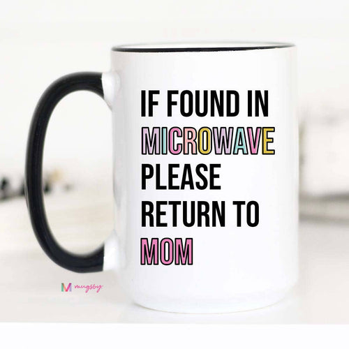If Found in Microwave Please Return to Mom Coffee Mug