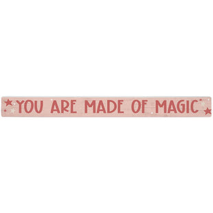 Home Decor - You Are Made Of Magic  - Shelf Sign