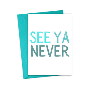 See Ya Never Funny Going Away Card - Sassy Greeting Cards