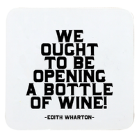 We Ought To Be Opening a Bottle of Wine! - Square Coaster