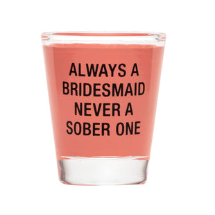 Always A Bridesmaid Shot Glass