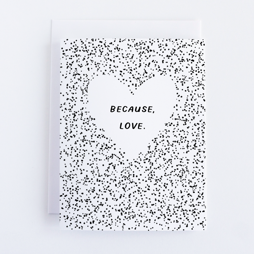 Because, Love Greeting Card for Weddings, Anniversaries or Birthdays