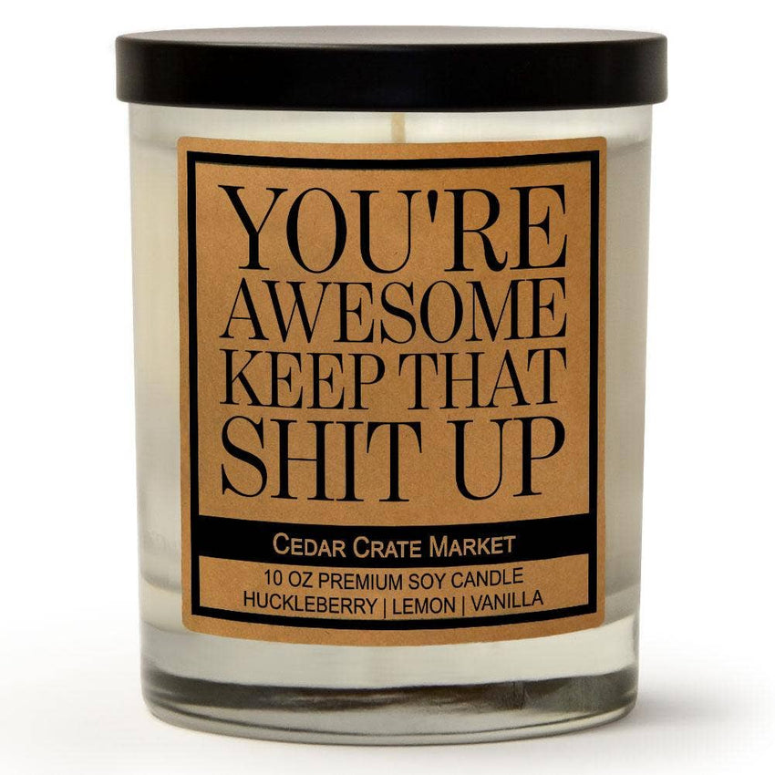 SALE! You're Awesome Keep That Shit Up | Wild Huckleberry | 100% Soy Wax Candle