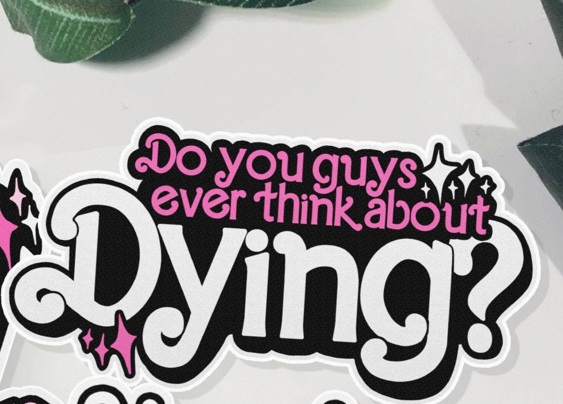 Barbie Movie Sticker -Do You Guys Ever Think About Dying?