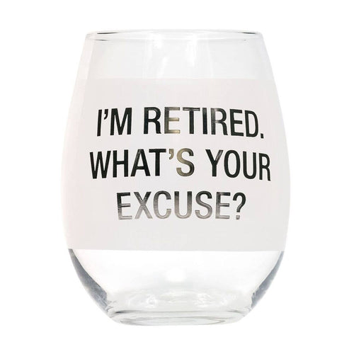 I’m Retired. What's Your Excuse? - Funny Retirement Stemless Wine Glass