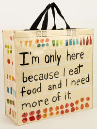 I'm Here Because I Eat - Shopper