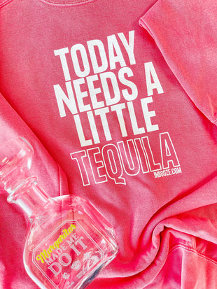 SALE! "Today Needs a Little Tequila" InBooze Crew Sweatshirt