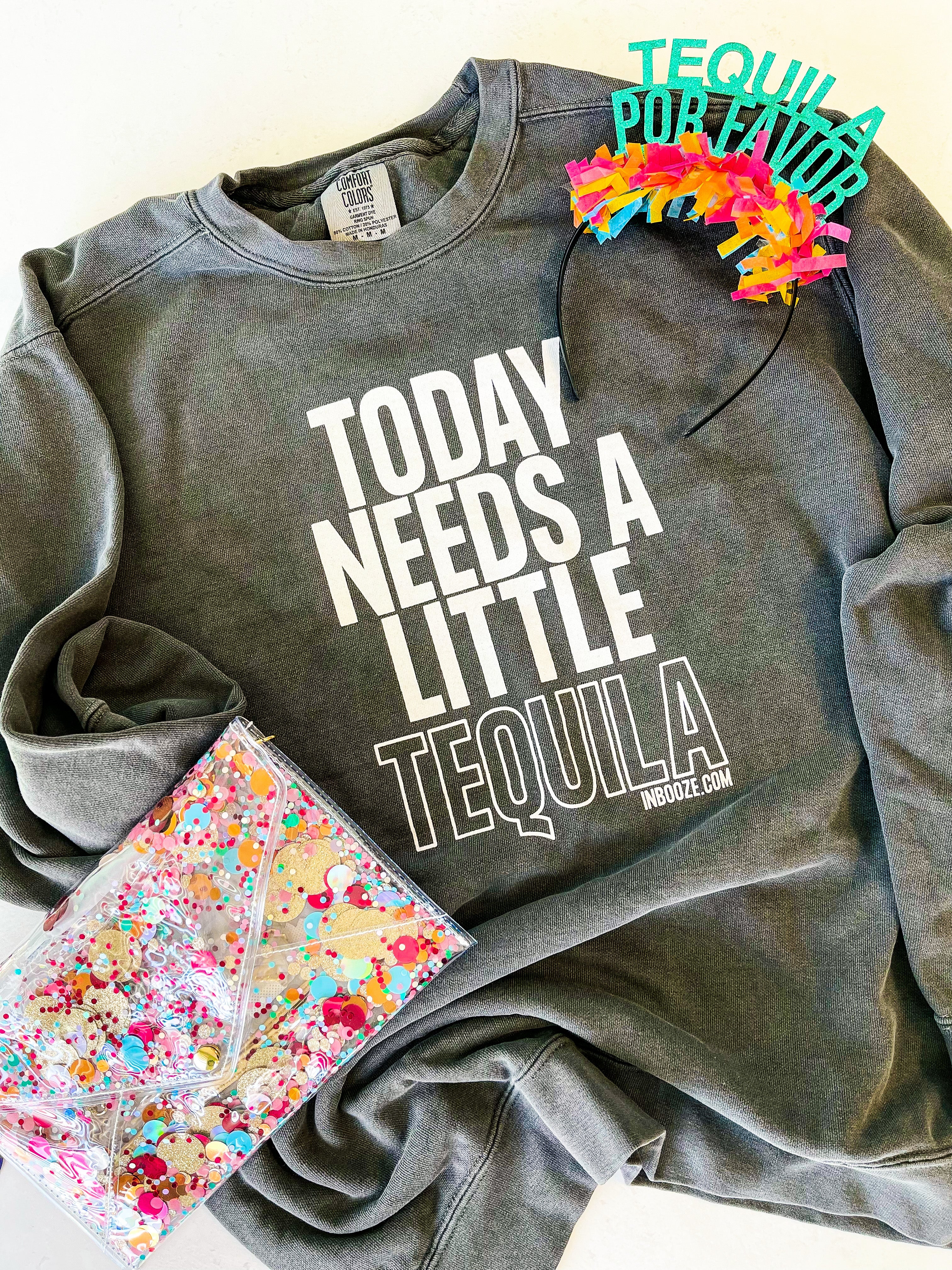 "Today Needs a Little Tequila" Crew Sweatshirt