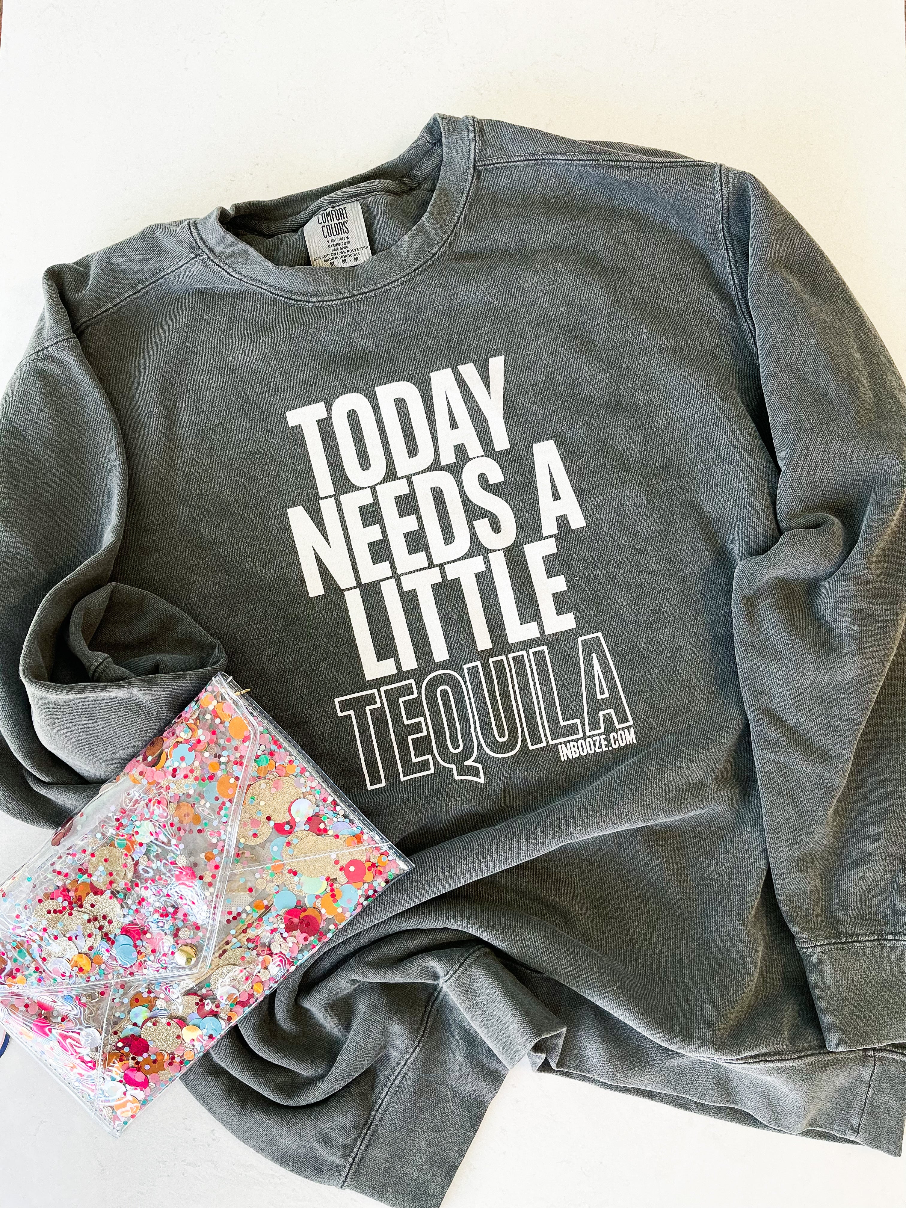 "Today Needs a Little Tequila" Crew Sweatshirt