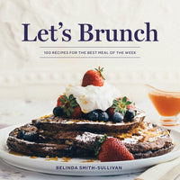 Let's Brunch - A Breakfast + Brunch Cookbook - Great Hostess Gift!