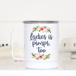 Ladies Is Pimps Too Travel Cup With Handle