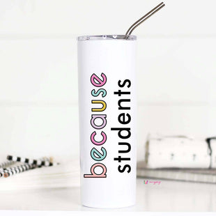 Because Students Funny Teacher Stainless Tall Travel Cup