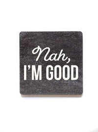 Nah, I'm Good Funny Wooden Magnets