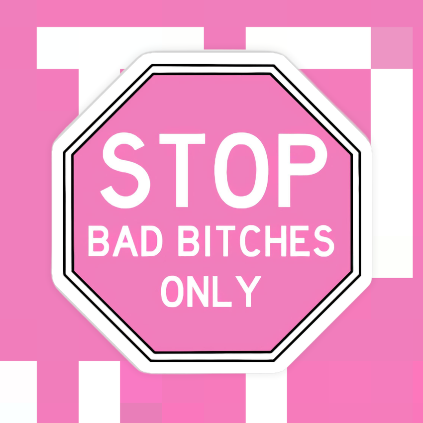 Stop Bad Bitches Only Sticker - Funny Sticker