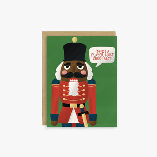 I'm Not A Player, I Just Crush A Lot Holiday - Funny. Nutcracker Greeting Card