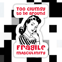 Too Clumsy to be Around Fragile Masculinity - Vintage Feminist Sticker