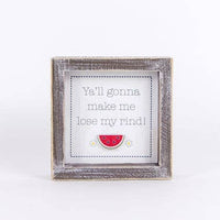 5x5 Wooden Watermelon Sign - Y’all Gonna Make Me Lose my rind!
