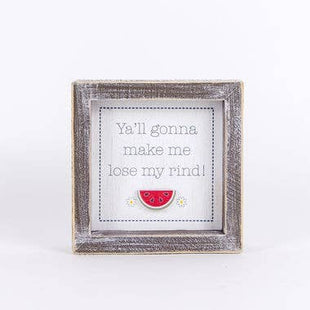 5x5 Wooden Watermelon Sign - Y’all Gonna Make Me Lose my rind!