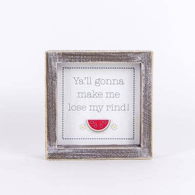 5x5 Wooden Watermelon Sign - Y’all Gonna Make Me Lose my rind!