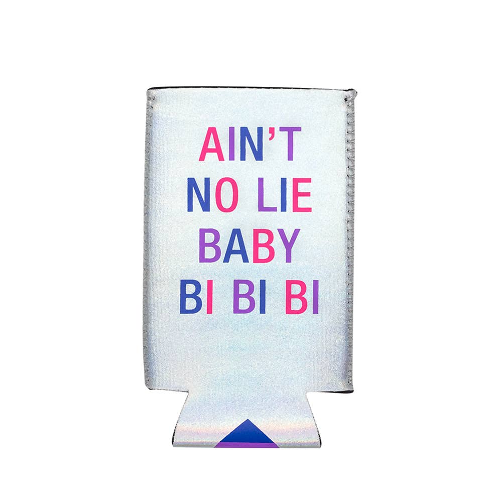 Ain't No Lie Baby Bi Bi Bi - Slim Can Cooler Koozie