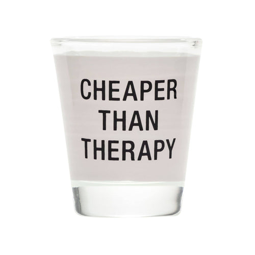 Cheaper Than Therapy Shot Glass