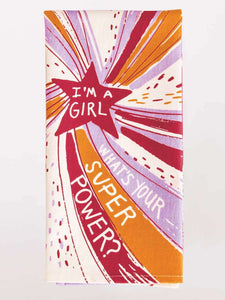 I'm A Girl. What's Your Superpower? Dish Towel