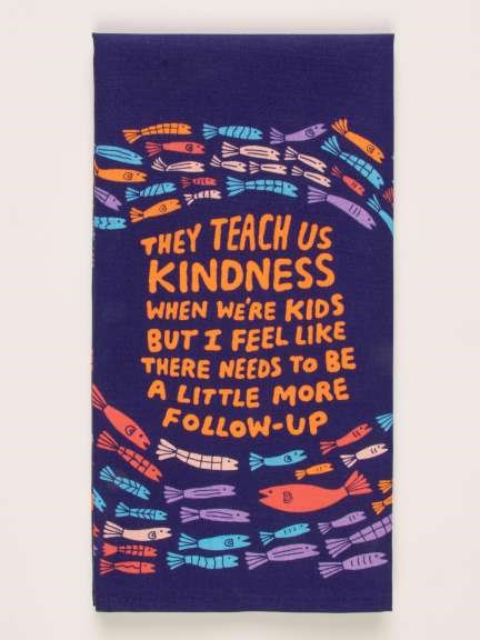 They Teach Us Kindness When We're Kids But Dish Towel
