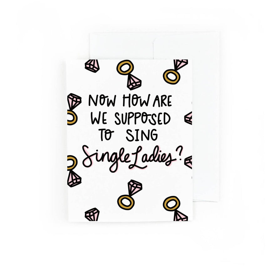 Now How Are We Supposed to Sing Single Ladies?  | Engagement Card