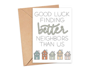 Good Luck Finding Better Neighbors Than Us Card