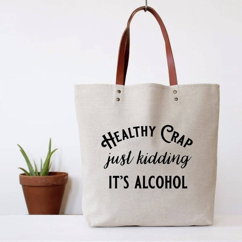 Healthy Crap...Just Kidding, It's Alcohol - Canvas Tote Bag