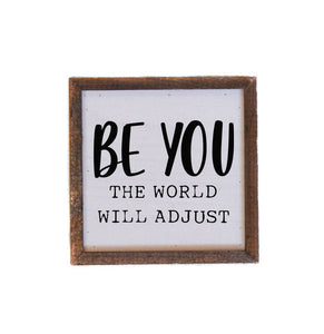 6x6 Be You The World Will Adjust - Wooden Decor Sign