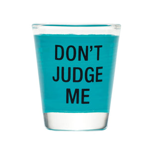 Don't Judge Shot Glass