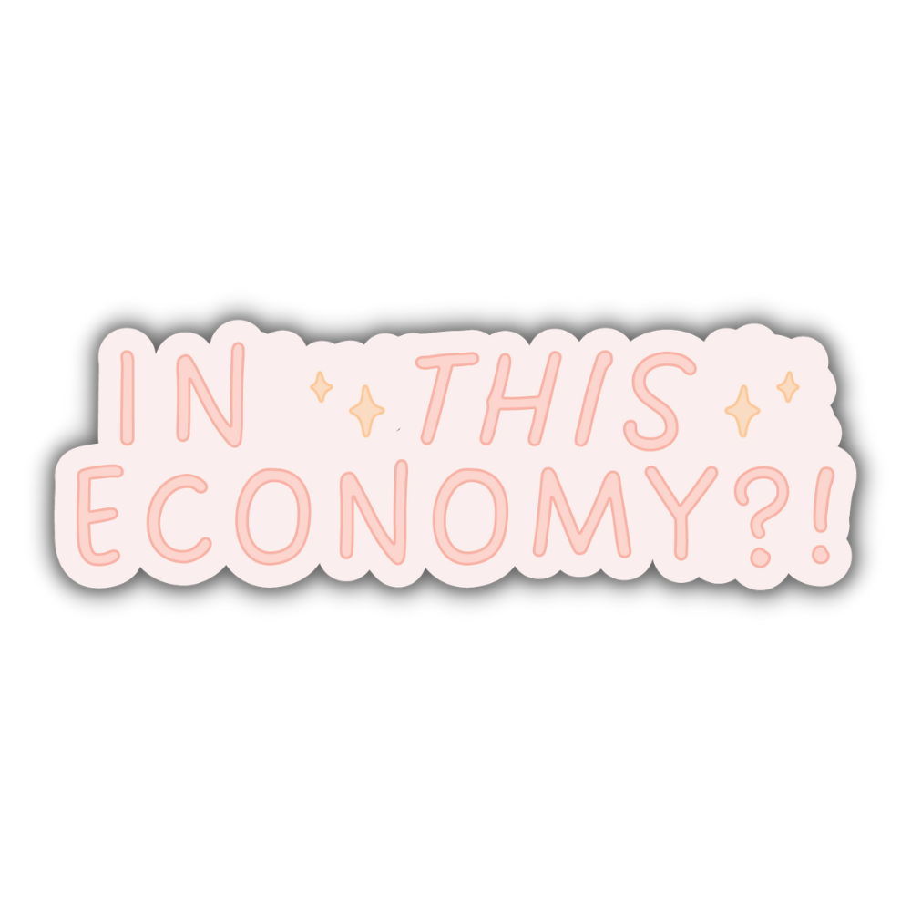 In this economy?! Sticker - Funny sticker for adults