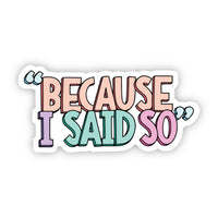 "Because I Said So" Multicolor Sticker