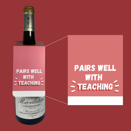 SALE! Pairs well with teaching - Bottle or Wine tag