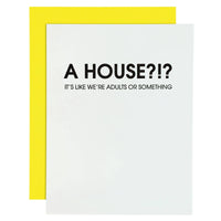 A HOUSE? It's like We're Adults or Something - Housewarming Card