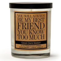 SALE! You Will Always Be My Best Friend You Know Too Much | Wild Huckleberry | 100% Soy Wax Candle