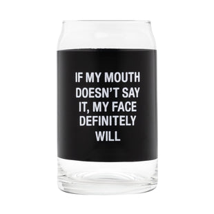 If My Face Doesn't Say It... - Funny Beer Can Glass